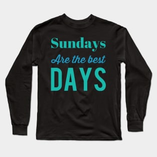 Sundays are the best days Long Sleeve T-Shirt